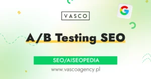 A/B Testing SEO – testy A/B w pozycjonowaniu stron Kraków i Nowy Sącz