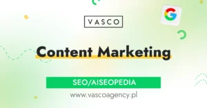 Jak budować widoczność, zaufanie i sprzedaż poprzez Content Marketing i wartościowe treści