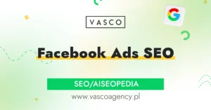 Facebook Ads SEO – jak reklamy na Facebooku realnie wspierają pozycjonowanie w Google
