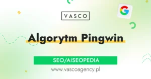 Czy Algorytm Pingwin nadal działa? Wszystko o jakości linków, karach Google i skutecznym SEO