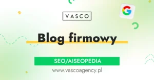 Dlaczego warto rozwijać blog firmowy SEO?