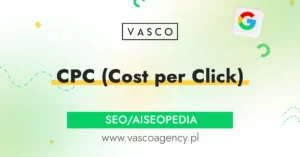 CPC (Cost per Click) – czym jest, jak działa i jak wpływa na wyniki kampanii Google Ads oraz SEO?