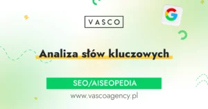 Analiza słów kluczowych – jak znaleźć frazy, które naprawdę generują ruch i klientów?
